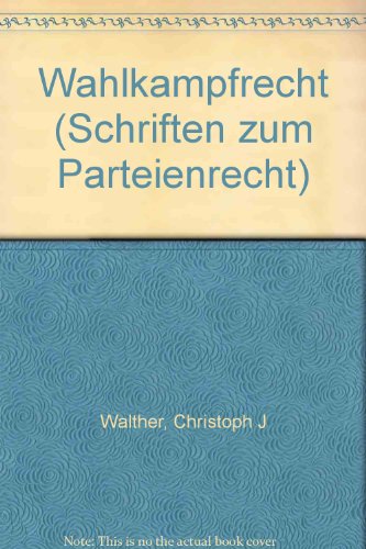 Wahlkampfrecht (Schriften zum Parteienrecht) (German Edition) (9783789017766) by Walther, Christoph J