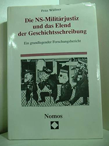 Beispielbild fr Die NS-Militrjustiz und das Elend der Geschichtsschreibung. Ein grundlegender Forschungsbericht zum Verkauf von medimops