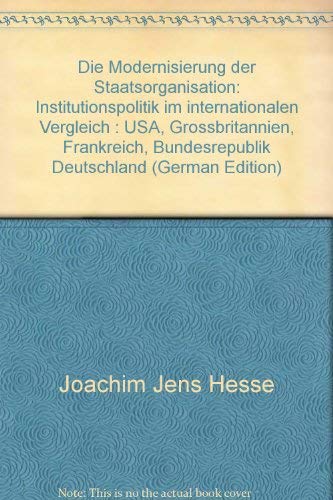 Beispielbild fr Die Modernisierung der Staatsorganisation : Institutionspolitik im internationalen Vergleich: USA, Grossbritannien, Frankreich, Bundesrepublik Deutschland. zum Verkauf von Wissenschaftliches Antiquariat Kln Dr. Sebastian Peters UG