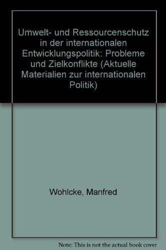 9783789019906: Umwelt- und Ressourcenschutz in der internationalen Entwicklungspolitik: Probleme und Zielkonflikte (Aktuelle Materialien zur internationalen Politik) (German Edition)