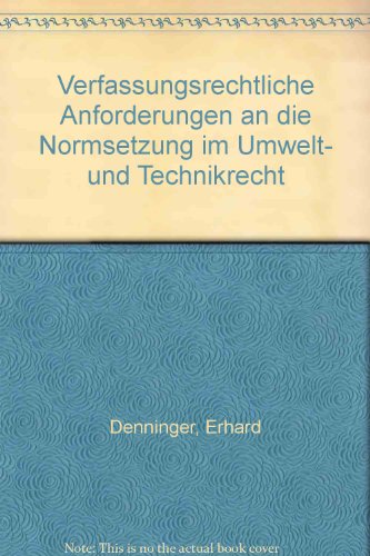 Verfassungsrechtliche Anforderungen an die Normsetzung im Umwelt- und Technikrecht (German Edition) (9783789020711) by Denninger, Erhard