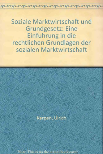 Soziale Marktwirtschaft und Grundgesetz, Eine Einführung in die rechtlichen Grundlagen de Soziale...