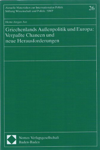 Griechenlands Aussenpolitik und Europa: Verpasste Chancen und neue Herausforderungen (Aktuelle Materialien zur internationalen Politik) (German Edition) (9783789027666) by Axt, Heinz-JuÌˆrgen