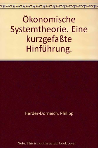 Okonomische Systemtheorie: Eine Kurzgefasste Hinfuhrung (German Edition) (9783789029493) by Herder-Dorneich, Philipp