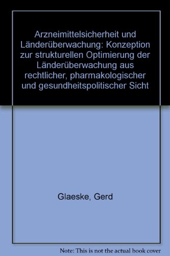 Arzneimittelsicherheit und LaÌˆnderuÌˆberwachung: Konzeption zur strukturellen Optimierung der LaÌˆnderuÌˆberwachung aus rechtlicher, pharmakologischer und gesundheitspolitischer Sicht (German Edition) (9783789030765) by Glaeske, Gerd