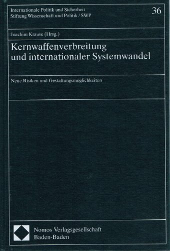 Kernwaffenverbreitung und internationaler Systemwechsel. Neue Risiken und Gestaltungsmöglichkeite...