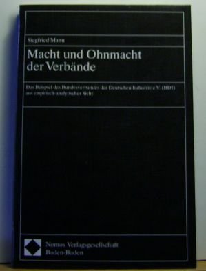 Imagen de archivo de Macht und Ohnmacht der Verbnde, das Beispiel des Bundesverbandes der Deutschen Industrie e.V. (BDI) aus empirisch-analytischer Sicht / a la venta por Antiquariat frANTHROPOSOPHIE Ruth Jger