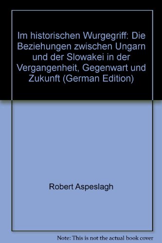 9783789032905: Im historischen Wrgegriff: Die Beziehungen zwischen Ungarn und der Slowakei in der Vergangenheit, Gegenwart und Zukunft