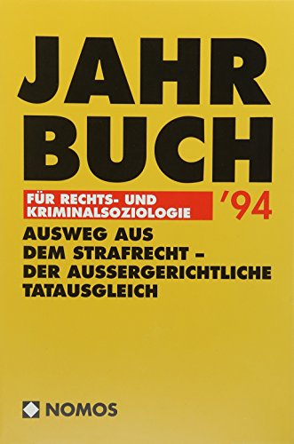 Jahrbuch für Rechts- und Kriminalsoziologie / Jahrbuch für Rechts- und Kriminalsoziologie 1994. Ausweg aus dem Strafrecht - Der »außergerichtliche Tatausgleich«Überlegungen anläßlich eines »Modellversuchs« im österreichischen (Erwachsenen-)Strafrecht - Hammerschick, Walter, Christa Pelikan und Arno Pilgram