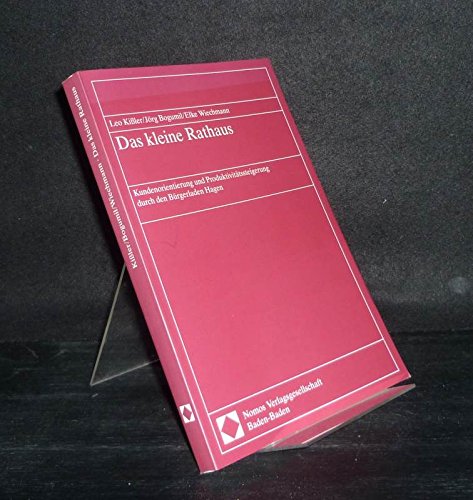 Das kleine Rathaus: Kundenorientierung und ProduktivitaÌˆtssteigerung durch den BuÌˆrgerladen Hagen : Endbericht der zweijaÌˆhrigen wissenschaftlichen ... "BuÌˆrgerladen" Hagen (German Edition) (9783789035098) by Kissler, Leo