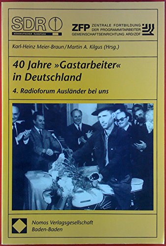 Beispielbild fr 40 Jahre "Gastarbeiter" in Deutschland: 4. Radioforum Auslnder bei uns zum Verkauf von medimops