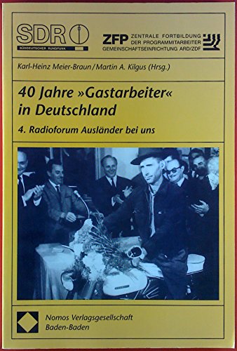 Stock image for 40 Jahre "Gastarbeiter" in Deutschland: 4. Radioforum Auslnder bei uns for sale by medimops