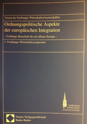 9783789042751: Ordnungspolitische Aspekte der europischen Integration - Freiburgs Botschaft fr ein offenes Europa: 1. Freiburger Wirtschaftssymposium.