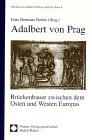 Adalbert von Prag - Brückenbauer zwischen dem Osten und Westen Europas. - Henrix, Hans Hermann [Hrsg.]