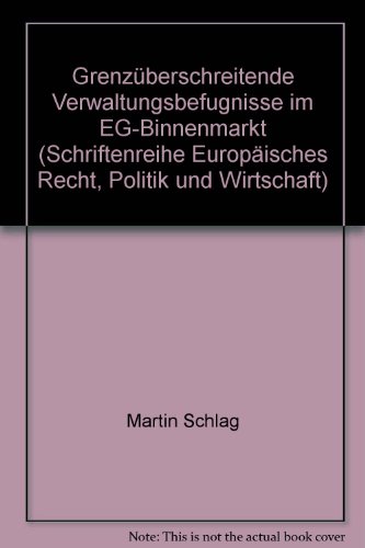 Grenzüberschreitende Verwaltungsbefugnisse im EG-Binnenmarkt, Eine Untersuchung zur Zulässigkeit ...