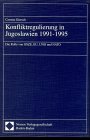 9783789053078: Konfliktregulierung in Jugoslawien 1991-1995: Die Rolle von OSZE, EU, UNO und NATO (Bonner Studien zum Jugoslawien-Konflikt)