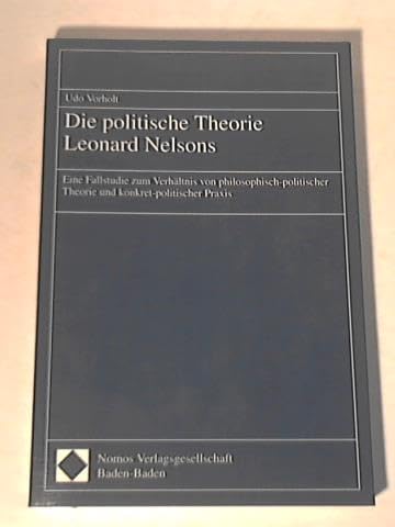 9783789055508: Die Politische Theorie Leonard Nelsons: Eine Fallstudie Zum Verhaltnis Von Philosophisch-politischer Theorie Und Konkret-politischer Praxis