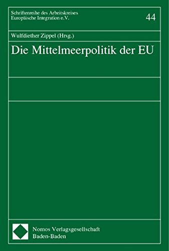 Die Mittelmeerpolitik der EU / Wulfdiether Zippel (Hrsg.) / Arbeitskreis Europäische Integration: Schriftenreihe des Arbeitskreises Europäische Integration e.V ; Bd. 44 - Zippel, Wulfdiether