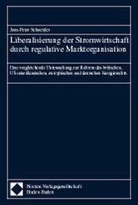 9783789060151: Liberalisierung Der Stromwirtschaft Durch Regulative Marktorganisation: Eine Vergleichende Untersuchung Zur Reform Des Britischen, Us-amerikanischen, Europaischen Und Deutschen Energierechts