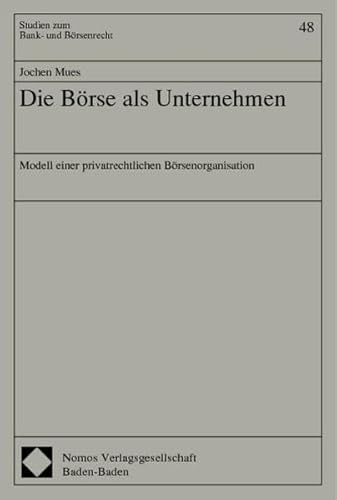 Stock image for Die Brse als Unternehmen : Modell einer privatrechtlichen Brsenorganisation. Dissertation. Studien zum Bank- und Brsenrecht Bd. 48. for sale by Wissenschaftliches Antiquariat Kln Dr. Sebastian Peters UG