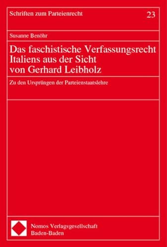 9783789063077: Das faschistische Verfassungsrecht Italiens aus der Sicht von Gerhard Leibholz: Zu den Ursprngen der Parteienstaatslehre (Schriften zum Parteienrecht)