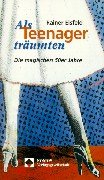Als Teenager traÌˆumten: Die magischen 50er Jahre (German Edition) (9783789063275) by Eisfeld, Rainer