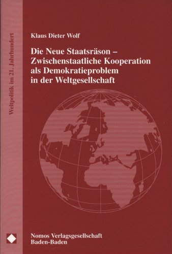 9783789065163: Die Neue Staatsrason - Zwischenstaatliche Kooperation Als Demokratieproblem in Der Weltgesellschaft: Pladoyer Fur Eine Geordnete Entstaatlichung Des Regierens Jenseits Des Staates