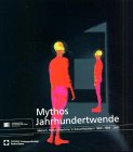 Mythos Jahrhundertwende : Mensch, Natur, Maschine in Zukunftsbildern 1800 - 1900 - 2000