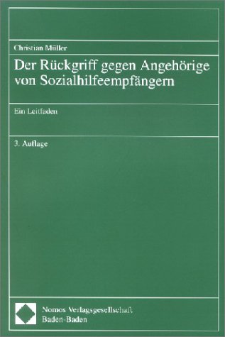 Der RÃ¼ckgriff gegen AngehÃ¶rige von SozialhilfeempfÃ¤ngern. Ein Leitfaden. (9783789065743) by MÃ¼ller, Christian