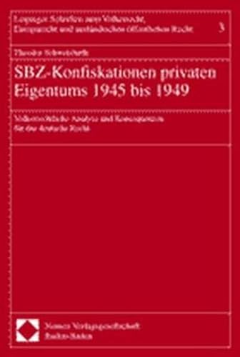 9783789066757: SBZ-Konfiskationen privaten Eigentums 1945 bis 1949: Vlkerrechtliche Analyse und Konsequenzen fr das deutsche Recht (Leipziger Schriften zum ... und auslndischen ffentlichen Recht)