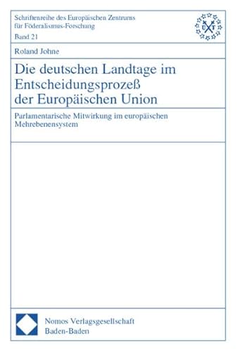 Stock image for Die deutschen Landtage im Entscheidungsproze der Europischen Union: Parlamentarische Mitwirkung im europischen Mehrebenensystem (Schriftenreihe des Europischen Zentrums fr Fderalismus-Forschung) for sale by medimops