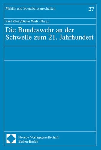 Die Bundeswehr an der Schwelle zum 21. Jahrhundert Paul Klein/Dieter Walz (Hrsg.). Mit Beitr. von: Heiko Biehl . / Militär und Sozialwissenschaften ; Bd. 27 - Klein, Paul (Herausg.) und Dieter (Herausgeber) Walz