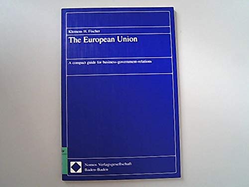 Beispielbild fr The European Union - A compact guide for business-government-relations zum Verkauf von medimops