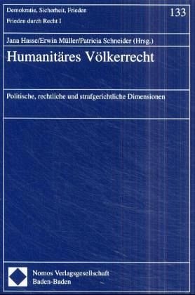 Humanitäres Völkerrecht.: Politische, rechtliche und strafgerichtliche Dimensionen.