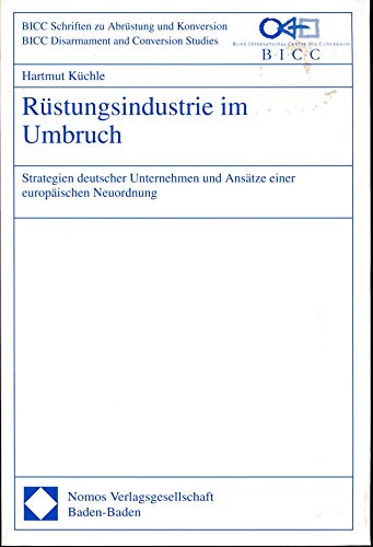 Beispielbild fr Rstungsindustrie im Umbruch. Strategien deutscher Unternehmen und Anstze einer europischen Neuordnung. zum Verkauf von Antiquariat & Verlag Jenior