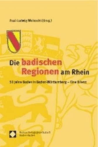 Die badischen Regionen am Rhein : 50 Jahre Baden in Baden-Württemberg - eine Bilanz / Paul-Ludwig Weinacht (Hrsg.) 50 Jahre Baden in Baden-Württemberg - Eine Bilanz - Weinacht, Paul-Ludwig (Herausgeber)