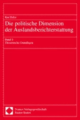 Stock image for Die politische Dimension der Auslandsberichterstattung Bd.1: Theoretische Grundlagen for sale by Buchmarie