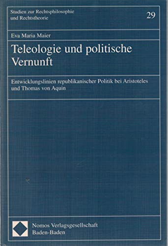 Beispielbild fr Teleologie und politische Vernunft - Entwicklungslinien republikanischer Politik bei Aristotles und Thomas von Aquin zum Verkauf von text + tne