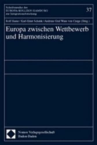 Europa zwischen Wettbewerb und Harmonisierung. Schriftenreihe des EUROPA-KOLLEGS HAMBURG zur Integrationsforschung, Bd. 37 (9783789079719) by Hasse, Rolf; Schenk, Karl-Ernst