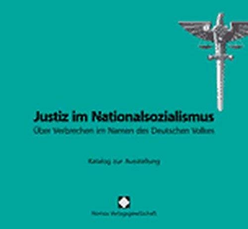 Justiz im Nationalsozialismus : über Verbrechen im Namen des Deutschen Volkes ; Katalog zur Ausstellung - Benzler, Susanne (Herausgeber)