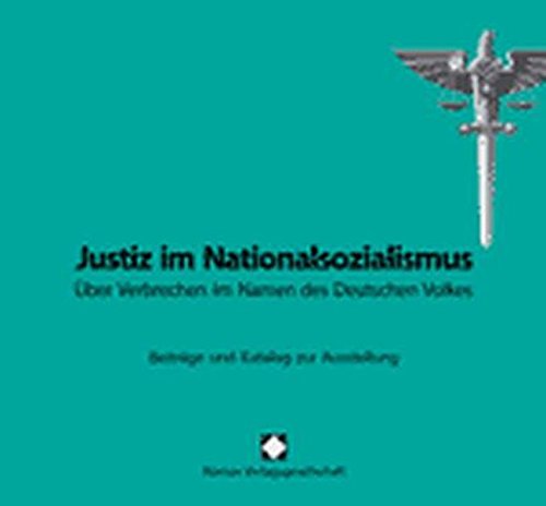 Justiz im Nationalsozialismus - Über Verbrechen im Namen des Deutschen Volkes. Beiträge und Katalog zur Ausstellung - Benzler, Susanne (Hrsg.)