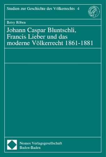 9783789083952: Johann Caspar Buntschli, Francis Lieber und das moderne Vlkerrecht 1861 - 1881