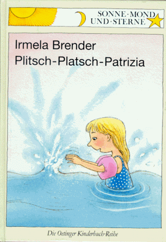 Plitsch-Platsch-Patrizia. Sonne, Mond und Sterne - Brender, Irmela