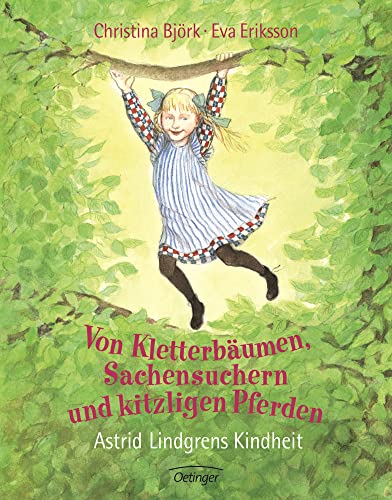 Von Kletterbäumen, Sachensuchern und kitzligen Pferden: Astrid Lindgrens Kindheit - Christina Björk