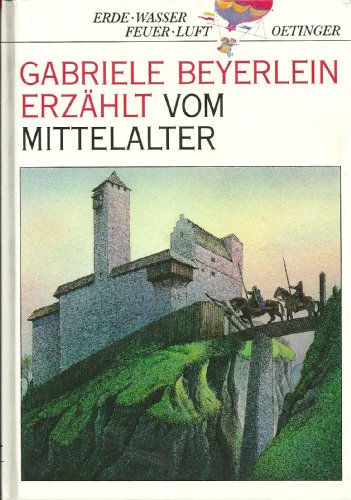 Beispielbild fr Gabriele Beyerlein erzhlt vom Mittelalter (Erde, Wasser, Feuer, Luft) zum Verkauf von Versandantiquariat Felix Mcke