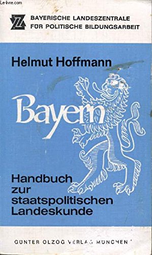 Imagen de archivo de Bayern : Handbuch zur staatspolitischen Landeskunde der Gegenwart a la venta por medimops