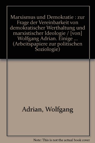 9783789270505: Marxismus und Demokratie : zur Frage der Vereinbarkeit von demokratischer Werthaltung und marxistischer Ideologie / [von] Wolfgang Adrian. Einige ... (Arbeitspapiere zur politischen Soziologie)