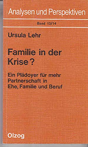 Familie in der Krise?: Ein PlaÌˆdoyer fuÌˆr mehr Partnerschaft in Ehe, Familie und Beruf (Analysen und Perspektiven) (German Edition) (9783789271892) by Lehr, Ursula