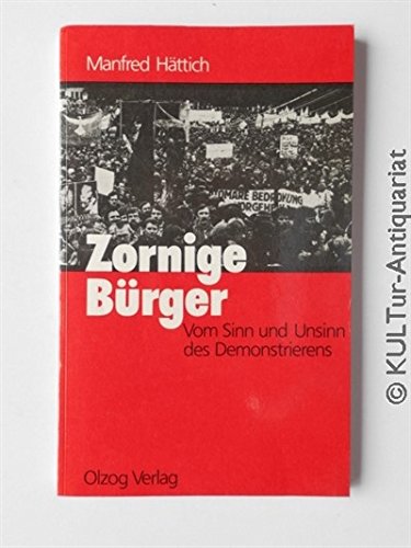 Stock image for Zornige Brger : vom Sinn und Unsinn des Demonstrierens. for sale by Bernhard Kiewel Rare Books