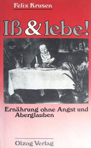 Iß und lebe. Ernährung ohne Angst und Aberglauben